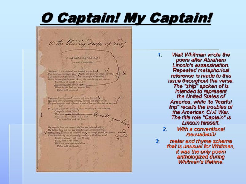 O Captain! My Captain!   Walt Whitman wrote the poem after Abraham Lincoln's